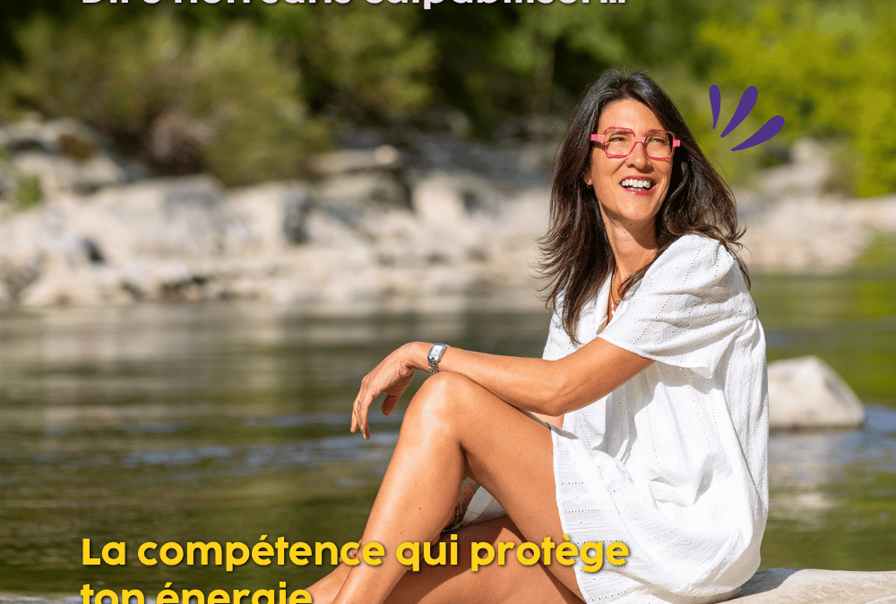 Dire non sans culpabiliser : la compétence qui protège ton énergie (et tes relations)